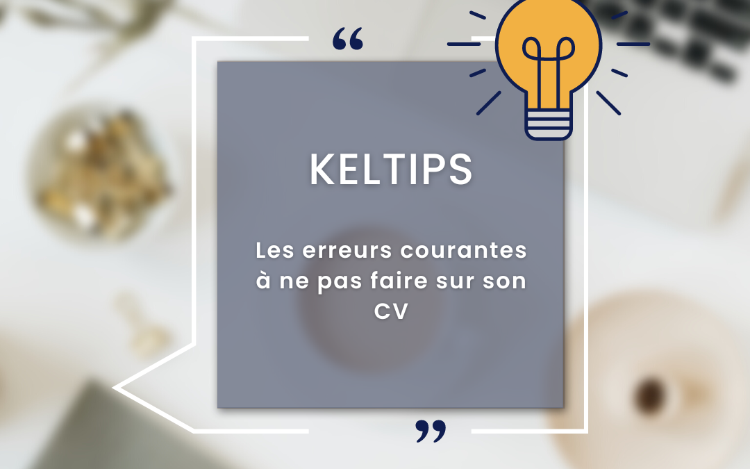 𝙺𝙴𝙻𝚃𝙸𝙿𝚂 – Les erreurs courantes sur un CV